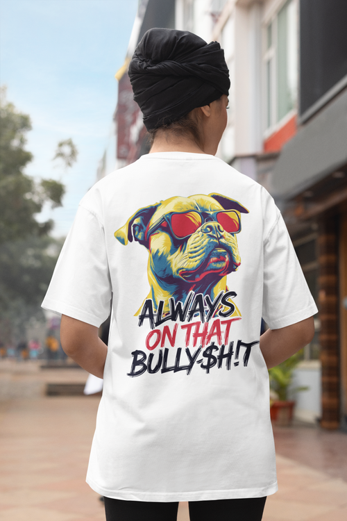 "Always on That Bully$h!t" Pit Bull Tee