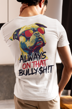 "Always on That Bully$h!t" Pit Bull Tee